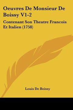 portada oeuvres de monsieur de boissy v1-2: contenant son theatre francois et italien (1758)