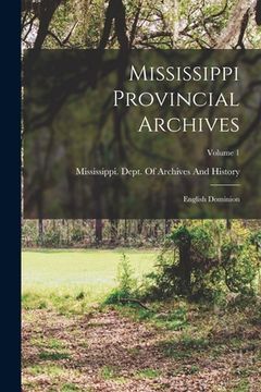portada Mississippi Provincial Archives: English Dominion; Volume 1 (en Inglés)