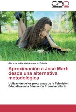 portada Aproximación a José Martí Desde una Alternativa Metodológica: Utilización de los Programas de la Televisión Educativa en la Educación Preuniversitaria