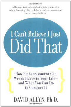 portada I Can't Believe i Just did That: How (Seemingly) Small Embarrassments can Wreak Havoc in Your Life - and What you can do to put a Stop to Them (en Inglés)