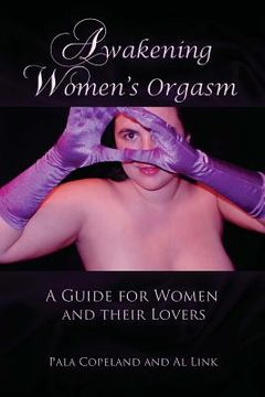 portada Awakening Women's Orgasm: A Guide for Women and Their Lovers (in English)