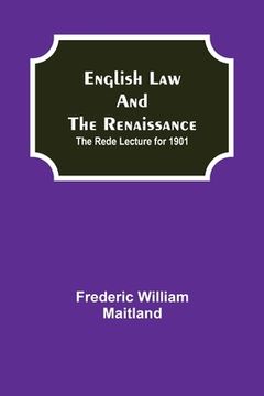 portada English Law and the Renaissance; The Rede Lecture for 1901 (in English)