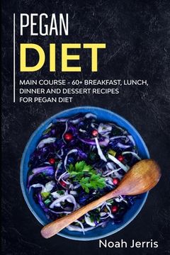 portada Pegan Diet: MAIN COURSE - 60] Breakfast, Lunch, Dinner and Dessert Recipes for Pegan Diet (en Inglés)