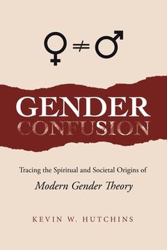 portada Gender Confusion: Tracing the Spiritual and Societal Origins of Modern Gender Theory (en Inglés)