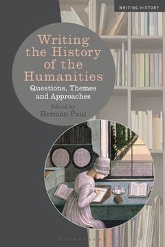 portada Writing the History of the Humanities: Questions, Themes, and Approaches