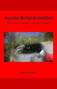 portada Pascaline Richtarch-Castellani: Traverser l'Espace (Avant l'Image) (en Francés)