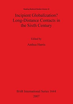 portada Incipient Globalization? Long-Distance Contacts in the Sixth Century: Reading Medieval Studies Pt. 32 (BAR International Series)