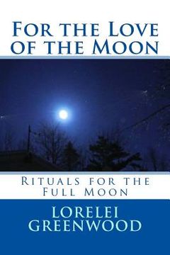 portada For the Love of the Moon: Rituals for the Full Moon