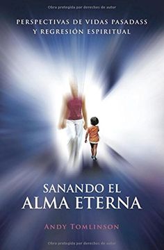 portada Sanando El Alma Eterna - Perspectivas de Vidas Pasadas y Regresion Espiritual