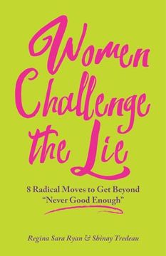 portada Women Challenge the Lie: Eight Courageous Moves to Counter Never Good Enough (en Inglés)