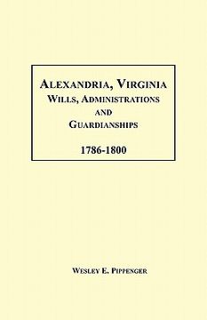 portada alexandria, virginia wills, administrations and guardianships, 1786-1800 (en Inglés)