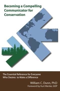 portada Becoming a Compelling Communicator for Conservation: The Essential Reference for Everyone Who Desires to Make a Difference