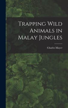 portada Trapping Wild Animals in Malay Jungles