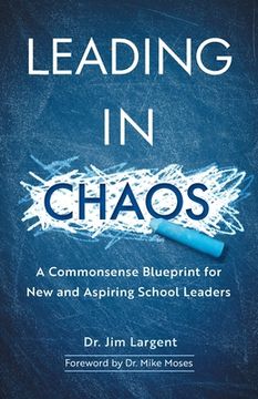 portada Leading in Chaos: A Commonsense Blueprint for New and Aspiring School Leaders (en Inglés)