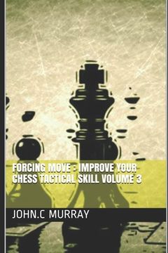 portada Forcing move: Improve your chess tactical skill volume 3 (en Inglés)