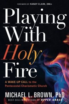 portada Playing with Holy Fire: A Wake-Up Call to the Pentecostal-Charismatic Church