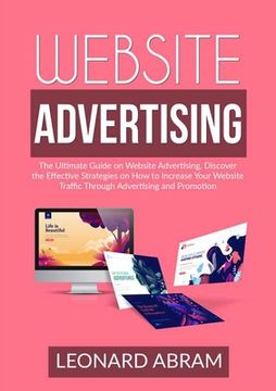 portada Website Advertising: The Ultimate Guide on Website Advertising, Discover the Effective Strategies on How to Increase Your Website Traffic T (in English)
