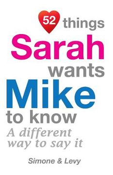 portada 52 Things Sarah Wants Mike To Know: A Different Way To Say It (en Inglés)