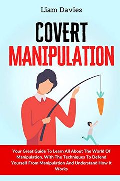 portada Covert Manipulation: Your Great Guide to Learn all About the World of Manipulation, With the Techniques to Defend Yourself From Manipulation and Understand how it Works (in English)