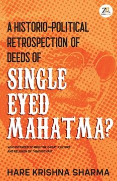 portada A historico-political retrospection of deeds of SINGLE EYED MAHATMA (en Inglés)