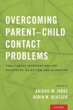 portada Overcoming Parent-Child Contact Problems: Family-Based Interventions for Resistance, Rejection, and Alienation
