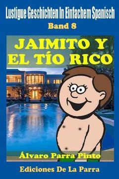 portada Lustige Geschichten in Einfachem Spanisch 8: Jaimito y el Tío Rico