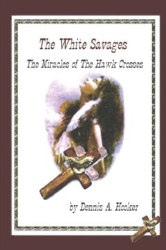 portada White Savages - Miracles of the Hawk Crosses: Miracles of the Hawk Crosses (in English)
