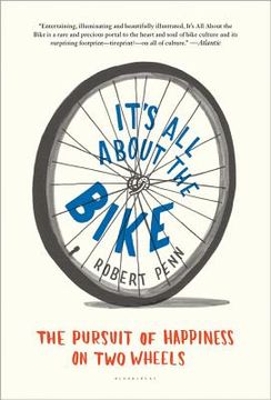 portada it ` s all about the bike: the pursuit of happiness on two wheels (en Inglés)