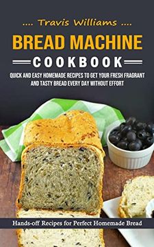portada Bread Machine Cookbook: Hands-off Recipes for Perfect Homemade Bread (Quick and Easy Homemade Recipes to Get Your Fresh Fragrant and Tasty Bre (in English)