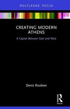 portada Creating Modern Athens: A Capital Between East and West (Routledge Focus on Urban Studies)