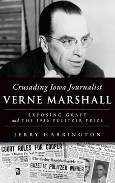 portada Crusading Iowa Journalist Verne Marshall: Exposing Graft and the 1936 Pulitzer Prize (en Inglés)