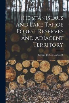 portada The Stanislaus and Lake Tahoe Forest Reserves and Adjacent Territory (in English)