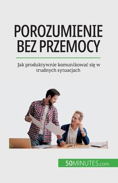 portada Porozumienie bez przemocy: Jak produktywnie komunikowac się w trudnych sytuacjach (en Polaco)