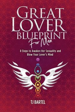 portada Great Lover Blueprint for Men: 8 Steps to Awaken Her Sexuality and Blow Your Lover's Mind (en Inglés)