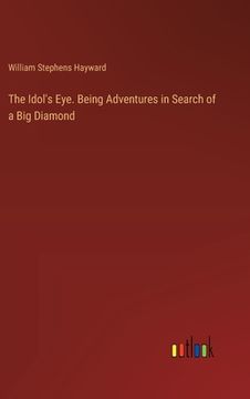 portada The Idol's Eye. Being Adventures in Search of a Big Diamond (in English)