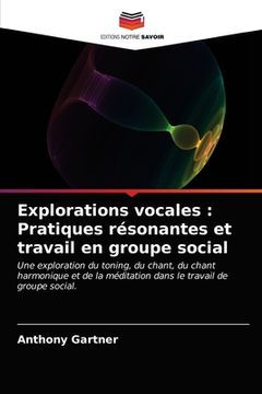 portada Explorations vocales: Pratiques résonantes et travail en groupe social (en Francés)