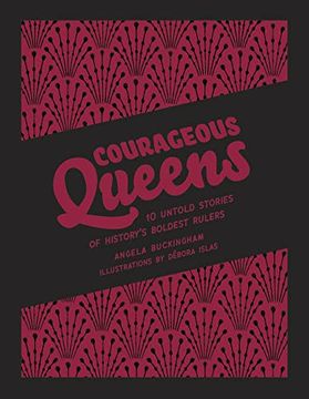 portada Courageous Queens: 10 Untold Stories of History's Boldest Rulers (Heroic Heroines) (en Inglés)