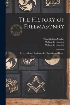 portada The History of Freemasonry: Its Legends and Traditions, Its Chronological History; 4 (en Inglés)