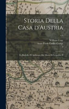 portada Storia Della Casa D'Austria: Da Rodolfo di Apsburgo Alla Morte di Leopoldo II; v.4 (en Inglés)
