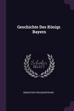 portada Geschichte Des Königr. Bayern