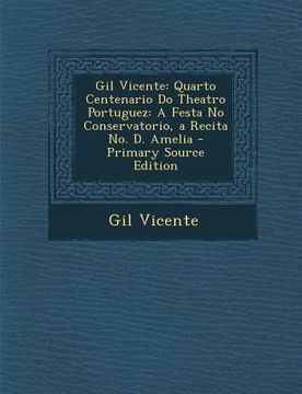portada Gil Vicente: Quarto Centenario Do Theatro Portuguez: A Festa No Conservatorio, a Recita No. D. Amelia (en Portugués)