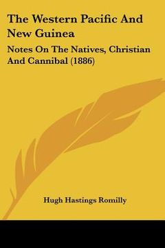 portada the western pacific and new guinea: notes on the natives, christian and cannibal (1886) (en Inglés)