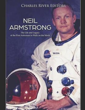 portada Neil Armstrong: The Life and Legacy of the First Astronaut to Walk on the Moon (en Inglés)