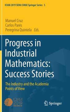 portada Progress in Industrial Mathematics: Success Stories: The Industry and the Academia Points of View (en Inglés)