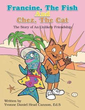 portada Francine, The Fish And Chez, The Cat: The Story of An Unlikely Friendship (en Inglés)