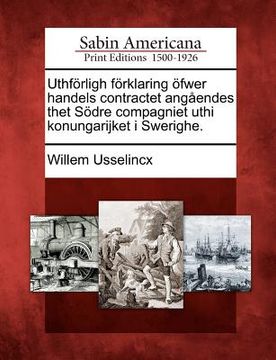 portada Uthf Rligh F Rklaring Fwer Handels Contractet Ang Endes Thet S Dre Compagniet Uthi Konungarijket I Swerighe. (in Swedish)