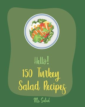 portada Hello! 150 Turkey Salad Recipes: Best Zucchini Salad Cookbook Ever For Beginners [Bean Salad Recipe, Chopped Salad Cookbook, Summer Salad Cookbook, Gr (en Inglés)