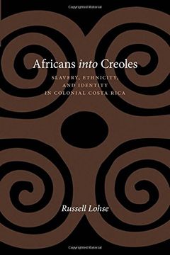 portada Africans Into Creoles: Slavery, Ethnicity, and Identity in Colonial Costa Rica (Diálogos Series) (in English)