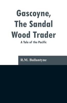 portada Gascoyne, The Sandal Wood Trader: A Tale of the Pacific (in English)