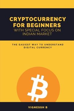 portada Cryptocurrency for Beginners with Special Focus on Indian Market: The Easiest Way to Understand Digital Currency